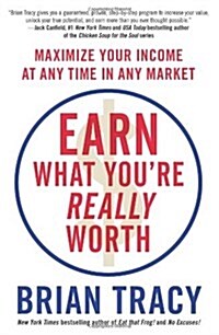 Earn What Youre Really Worth (Epz - Indian Edition): Maximize Your Income at Any Time in Any Market (Paperback)