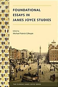 Foundational Essays in James Joyce Studies (Paperback)