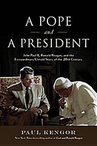 A Pope and a President: John Paul II, Ronald Reagan, and the Extraordinary Untold Story of the 20th Century (Hardcover)