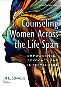 Counseling Women Across the Life Span: Empowerment, Advocacy, and Intervention (Paperback)