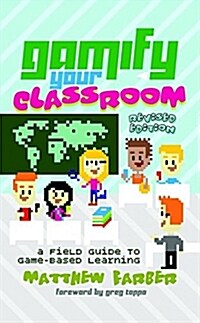 Gamify Your Classroom: A Field Guide to Game-Based Learning - Revised Edition (Paperback)