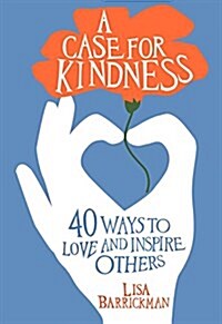 A Case for Kindness: 40 Ways to Love and Inspire Others (Paperback)