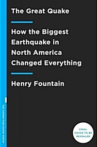 The Great Quake: How the Biggest Earthquake in North America Changed Our Understanding of the Planet (Hardcover)