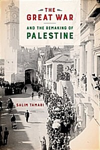 The Great War and the Remaking of Palestine (Paperback)