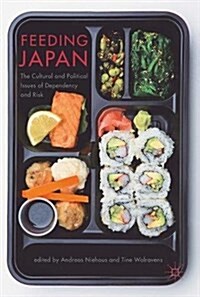 Feeding Japan: The Cultural and Political Issues of Dependency and Risk (Hardcover, 2017)