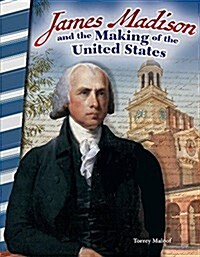 James Madison and the Making of the United States (Paperback)