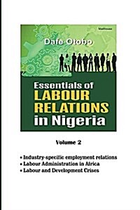 Essentials of Labour Relations in Nigeria: Volume 2 (Paperback)