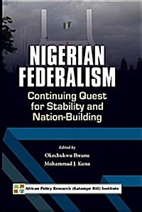 Nigerian Federalism: Continuing Quest for Stability and Nation-Building (Paperback)
