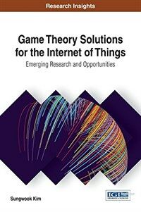 Game theory solutions for the internet of things : emerging research and opportunities