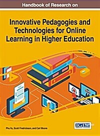 Handbook of Research on Innovative Pedagogies and Technologies for Online Learning in Higher Education (Hardcover)