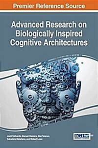 Advanced Research on Biologically Inspired Cognitive Architectures (Hardcover)