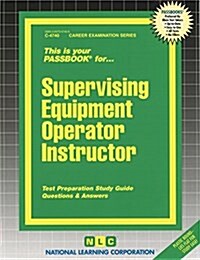 Supervising Equipment Operator Instructor: Passbooks Study Guide (Spiral)