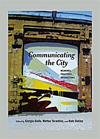 Communicating the City: Meanings, Practices, Interactions (Paperback)