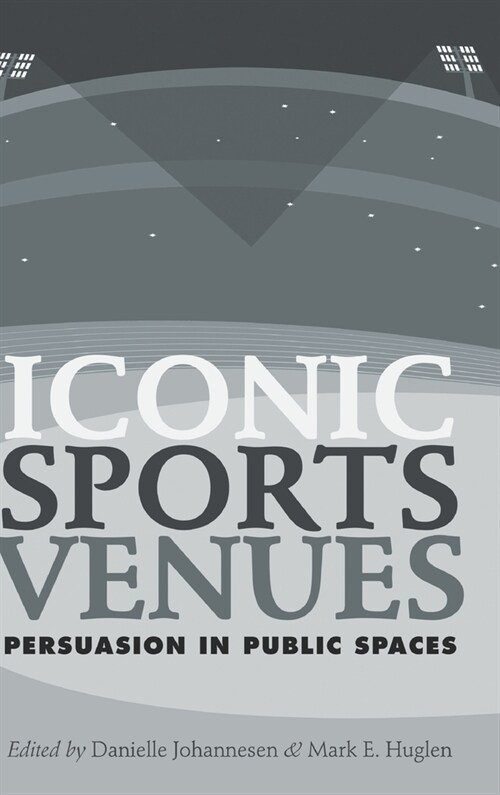 Iconic Sports Venues: Persuasion in Public Spaces (Hardcover)