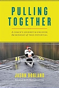 Pulling Together: A Coachs Journey to Uncover the Mindset of True Potential (Paperback)