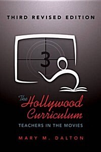 The Hollywood Curriculum: Teachers in the Movies - Third Revised Edition (Paperback)