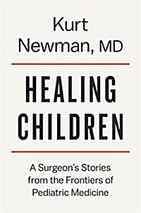 Healing Children: A Surgeons Stories from the Frontiers of Pediatric Medicine (Hardcover)