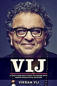 Vij: A Chefs One-Way Ticket to Canada with Indian Spices in His Suitcase (Hardcover)