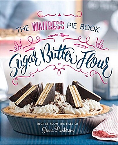 Sugar, Butter, Flour: The Waitress Pie Cookbook (Hardcover)
