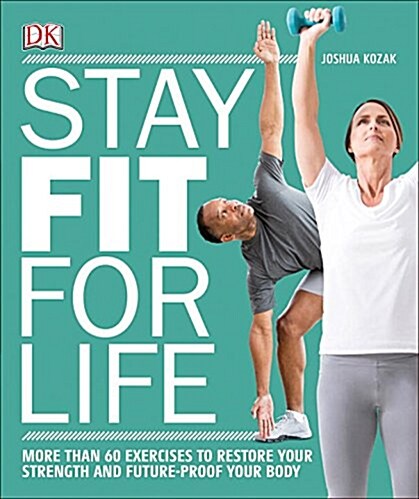 Stay Fit for Life: More Than 60 Exercises to Restore Your Strength and Future-Proof Your Body (Paperback)