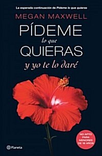 Pideme Lo Que Quieras y Yo Te Lo Dare: Vuelve Una de Las Sagas Eroticas Mas Sensuales de La Literatura Contemporanea (Paperback)