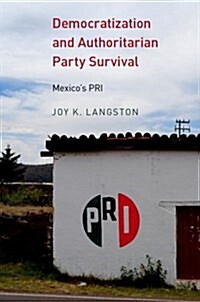 Democratization and Authoritarian Party Survival: Mexicos PRI (Hardcover)