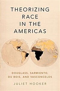 Theorizing Race in the Americas: Douglass, Sarmiento, Du Bois, and Vasconcelos (Hardcover)