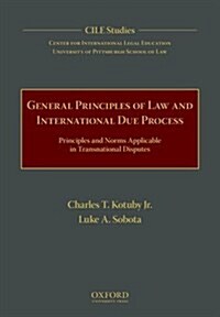 General Principles of Law and International Due Process: Principles and Norms Applicable in Transnational Disputes (Hardcover)