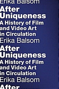 After Uniqueness: A History of Film and Video Art in Circulation (Hardcover)