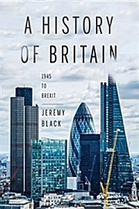 A History of Britain: 1945 to Brexit (Hardcover)