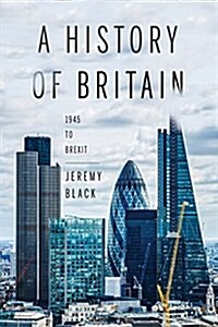 A History of Britain: 1945 to Brexit (Paperback)