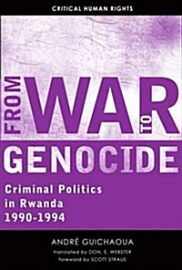 From War to Genocide: Criminal Politics in Rwanda, 1990-1994 (Paperback)