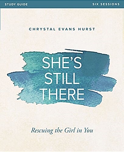 Shes Still There Bible Study Guide: Rescuing the Girl in You (Paperback)