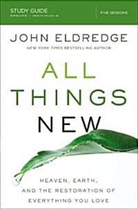 All Things New Study Guide: Heaven, Earth, and the Restoration of Everything You Love (Paperback)