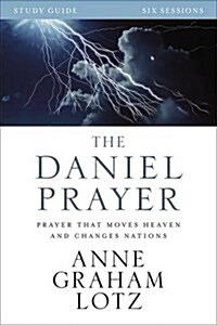 The Daniel Prayer Bible Study Guide: Prayer That Moves Heaven and Changes Nations (Paperback, Study Guide)