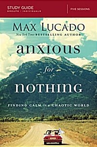 Anxious for Nothing Bible Study Guide: Finding Calm in a Chaotic World (Paperback, Study Guide)
