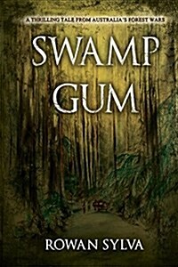 Swamp Gum: A Thrilling Tale from Australias Forest Wars (Paperback, Edition 1)