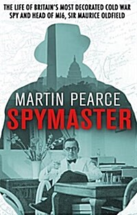 Spymaster : The Life of Britains Most Decorated Cold War Spy and Head of MI6, Sir Maurice Oldfield (Paperback)