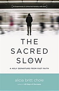 The Sacred Slow: A Holy Departure from Fast Faith (Paperback)
