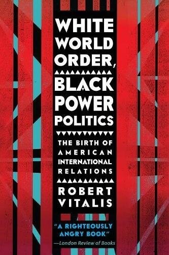 White World Order, Black Power Politics: The Birth of American International Relations (Paperback)
