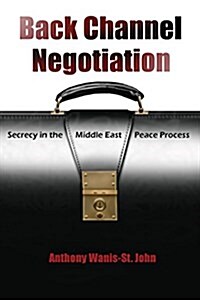 Back Channel Negotiation: Secrecy in the Middle East Peace Process (Paperback)