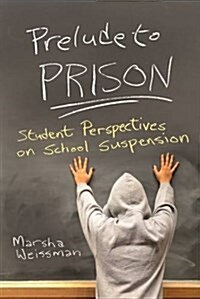 Prelude to Prison: Student Perspectives on School Suspension (Paperback)