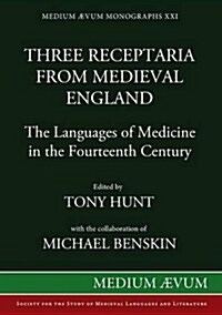 Three Receptaria from Medieval England: The Languages of Medicine in the Fourteenth Century (Paperback, Reprint)