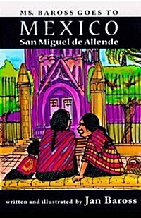Ms. Baross Goes to Mexico: San Miguel de Allende (Paperback)