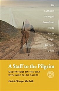 A Staff to the Pilgrim: Meditations on the Way with Nine Celtic Saints (Paperback)