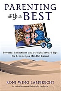 Parenting at Your Best: Powerful Reflections and Straightforward Tips for Becoming a Mindful Parent (Paperback)