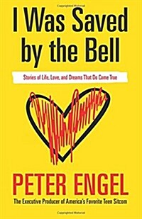 I Was Saved by the Bell: Stories of Life, Love, and Dreams That Do Come True (Paperback)