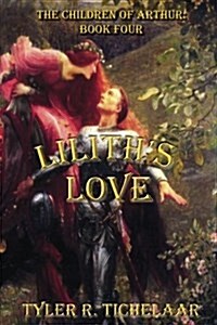 Liliths Love: The Children of Arthur: Book Four (Paperback)