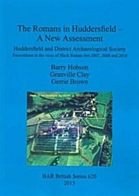 The Romans in Huddersfield - A New Assessment (Paperback)