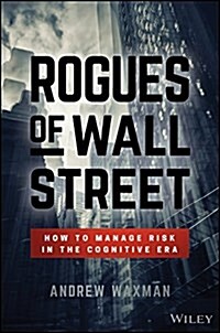Rogues of Wall Street: How to Manage Risk in the Cognitive Era (Hardcover)
